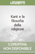 Kant e la filosofia della religione libro