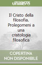 Il Cristo della filosofia. Prolegomeni a una cristologia filosofica libro