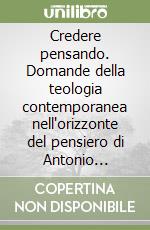 Credere pensando. Domande della teologia contemporanea nell'orizzonte del pensiero di Antonio Rosmini libro