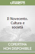 Il Novecento. Cultura e società libro