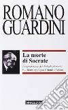 La morte di Socrate. Interpretazione dei dialoghi platonici Eutifrone, Apologia, Critone e Fedone libro