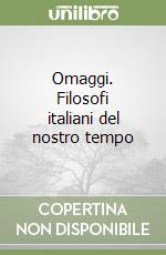 Omaggi. Filosofi italiani del nostro tempo libro