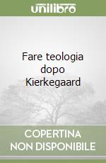 Fare teologia dopo Kierkegaard