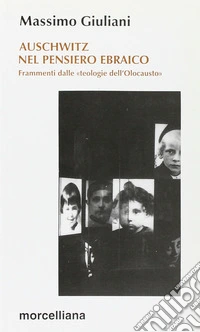 Auschwitz nel pensiero ebraico. Frammenti dalle «Teologie dell'olocausto» libro