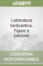 Letteratura tardoantica. Figure e percorsi libro