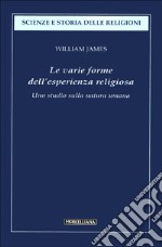 Le varie forme dell'esperienza religiosa. Uno studio sulla natura umana libro