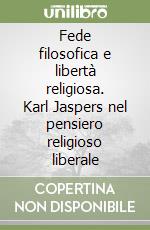 Fede filosofica e libertà religiosa. Karl Jaspers nel pensiero religioso liberale libro