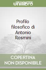 Profilo filosofico di Antonio Rosmini libro