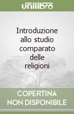 Introduzione allo studio comparato delle religioni libro