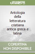 Antologia della letteratura cristiana antica greca e latina