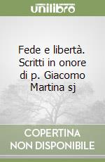 Fede e libertà. Scritti in onore di p. Giacomo Martina sj libro