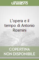 L'opera e il tempo di Antonio Rosmini libro