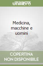 Medicina, macchine e uomini libro