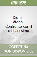 Dio e il divino. Confronto con il cristianesimo libro