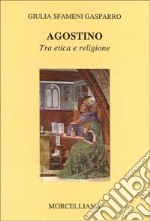 Agostino. Tra etica e religione libro