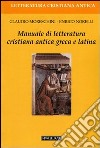 Manuale di letteratura cristiana antica greca e latina libro