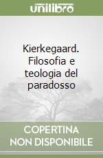 Kierkegaard. Filosofia e teologia del paradosso libro