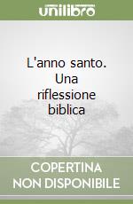 L'anno santo. Una riflessione biblica libro