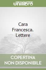 Cara Francesca. Lettere libro