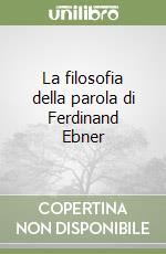 La filosofia della parola di Ferdinand Ebner libro