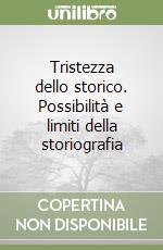 Tristezza dello storico. Possibilità e limiti della storiografia libro