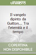 Il vangelo dipinto da Guitton... Tra l'eternità e il tempo