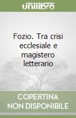 Fozio. Tra crisi ecclesiale e magistero letterario libro