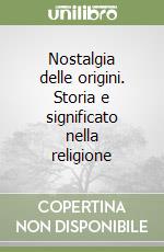 Nostalgia delle origini. Storia e significato nella religione libro