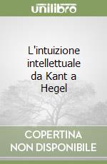 L'intuizione intellettuale da Kant a Hegel libro