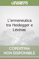L'ermeneutica tra Heidegger e Levinas