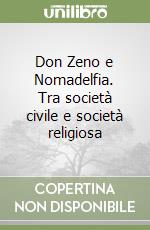 Don Zeno e Nomadelfia. Tra società civile e società religiosa libro