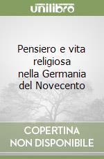 Pensiero e vita religiosa nella Germania del Novecento libro