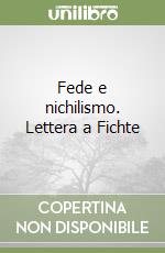 Fede e nichilismo. Lettera a Fichte libro