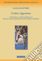 L'altro Agostino. Ermeneutica e retorica della grazia dalla crisi alla metamorfosi del De doctrina christiana libro