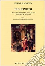 Dio ignoto. Ricerche sulla storia della forma del discorso religioso