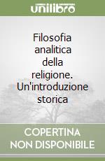 Filosofia analitica della religione. Un'introduzione storica libro