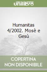 Humanitas 4/2002. Mosè e Gesù libro