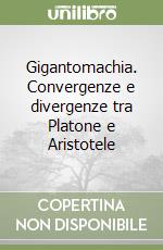 Gigantomachia. Convergenze e divergenze tra Platone e Aristotele libro