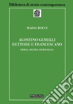 Agostino Gemelli rettore e francescano. Chiesa, regime, democrazia