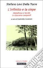 L'infinito e la siepe. Metafisica e laicità in Giacomo Leopardi libro