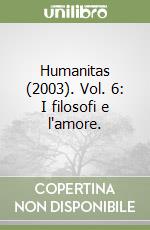 Humanitas (2003). Vol. 6: I filosofi e l'amore. libro