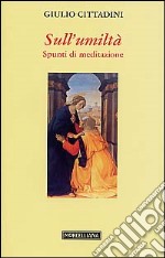 Sull'umiltà. Spunti di meditazione libro