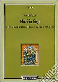 Ebrei in fuga. Chiesa e leggi razziali nel Basso Piemonte (1938-1945) libro