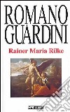 Rainer Maria Rilke. Le Elegie duinesi come interpretazione dell'esistenza libro