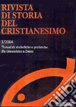 Rivista di storia del Cristianesimo (2004). Vol. 1: Testualità simboliche e profetiche. Da Gioacchino a Dante. libro