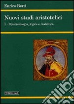 Nuovi studi aristotelici. Vol. 1: Epistemologia, logica e dialettica libro