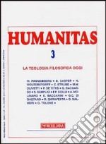 Humanitas (2004). Vol. 3: La teologia filosofica oggi. libro