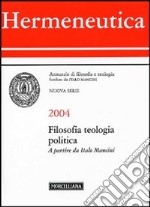 Hermeneutica 2004. Filosofia, teologia, politica. A partire da Italo Mancini libro