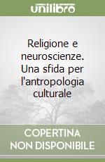 Religione e neuroscienze. Una sfida per l'antropologia culturale libro