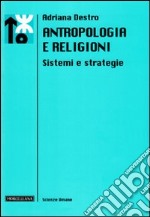 Antropologia e religioni. Sistemi e strategie libro